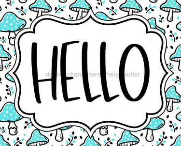 Teal Mushroom Sign, Hello Sign, DCO-01321, Sign For Wreath, 8x10
